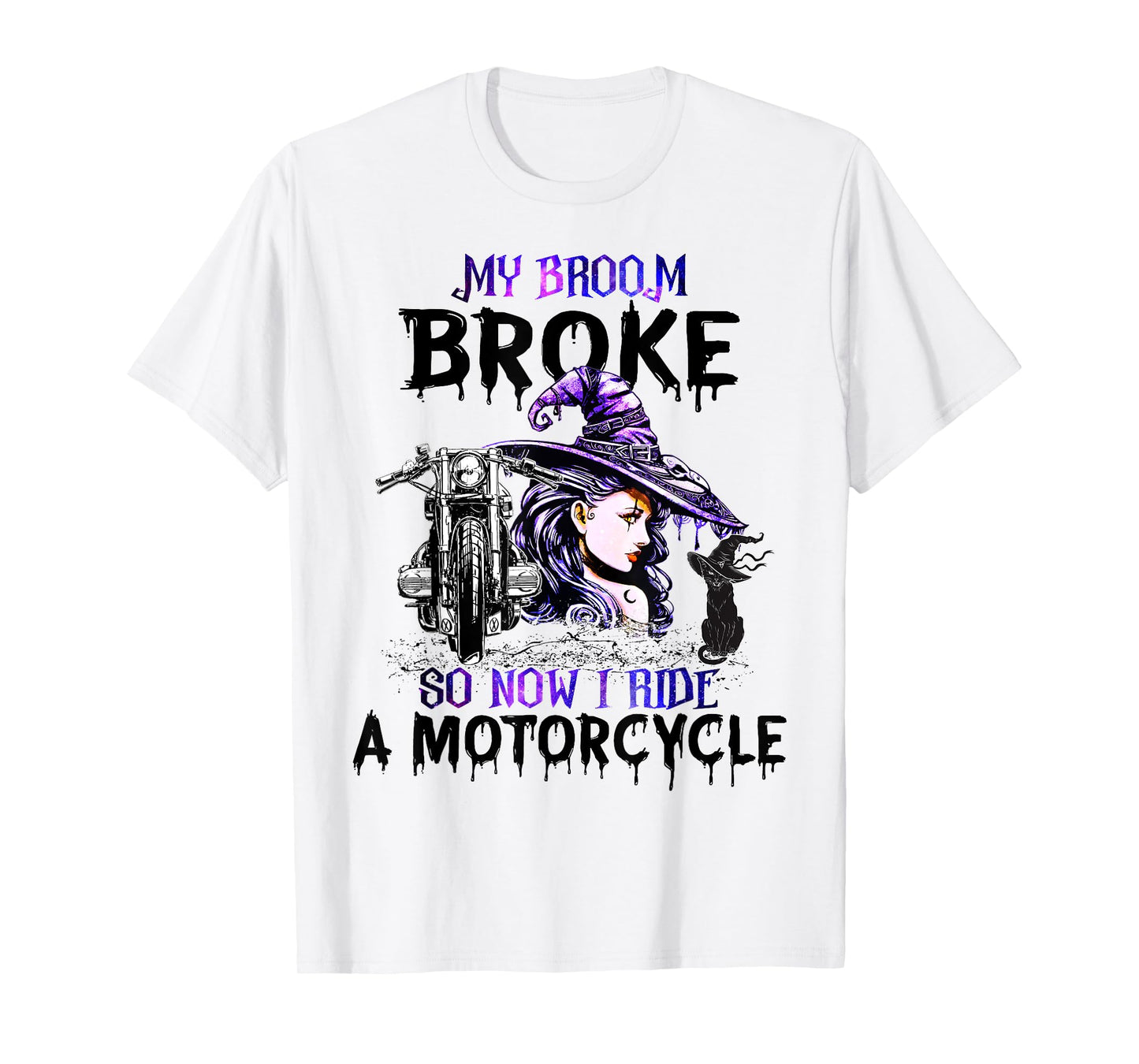 My Broom Broke So Now I Ride A Motorcycle Witch Halloween T-Shirt