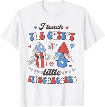 I Teach the Cutest Little Firecrackers 4th of July Teacher Women Men T-Shirt