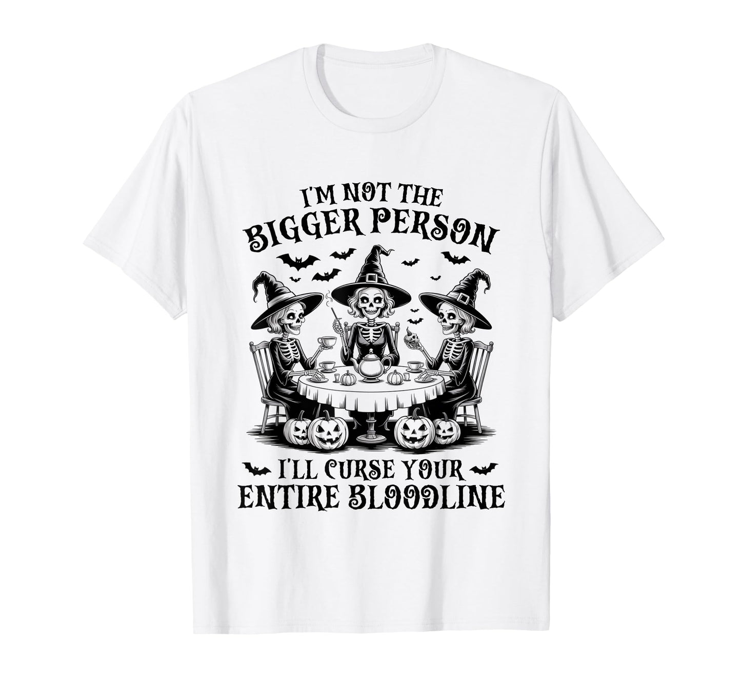 I'm Not The Bigger Person I'll Curse Your Entire Bloodline T-Shirt