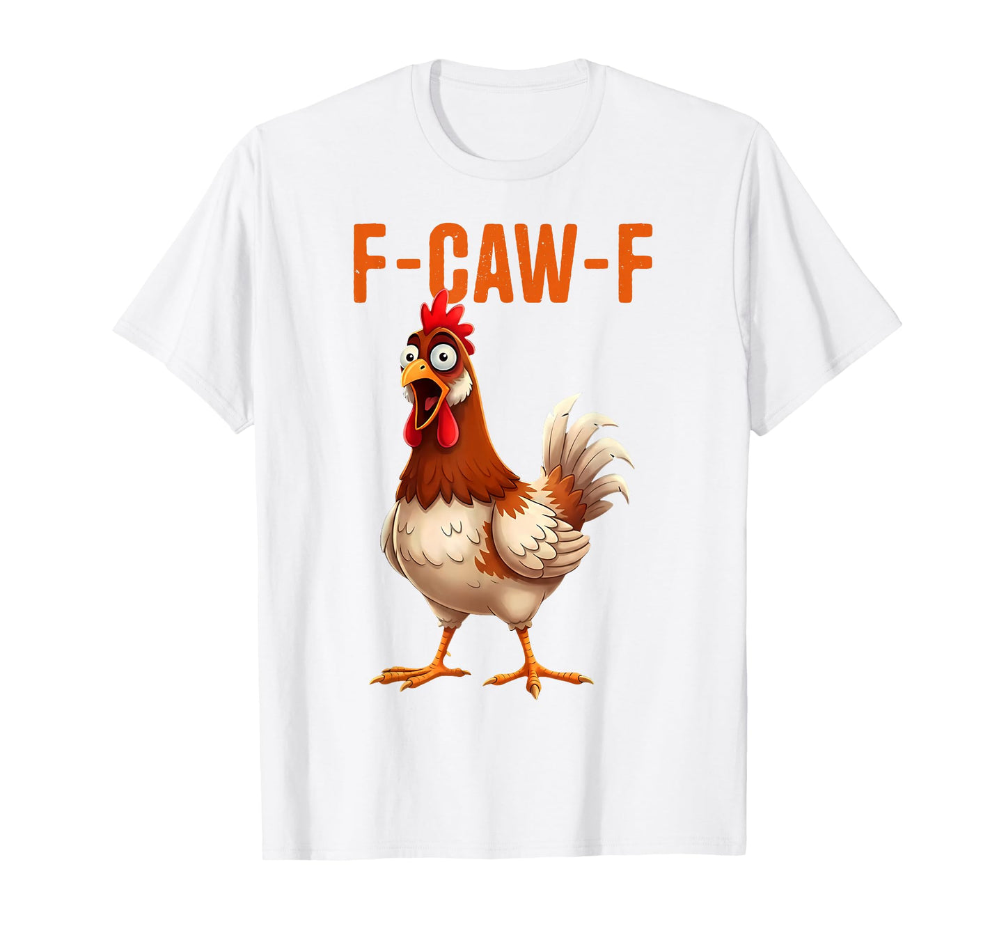 F-Caw-F Funny Chicken Humor Quote Rooster Meme T-Shirt