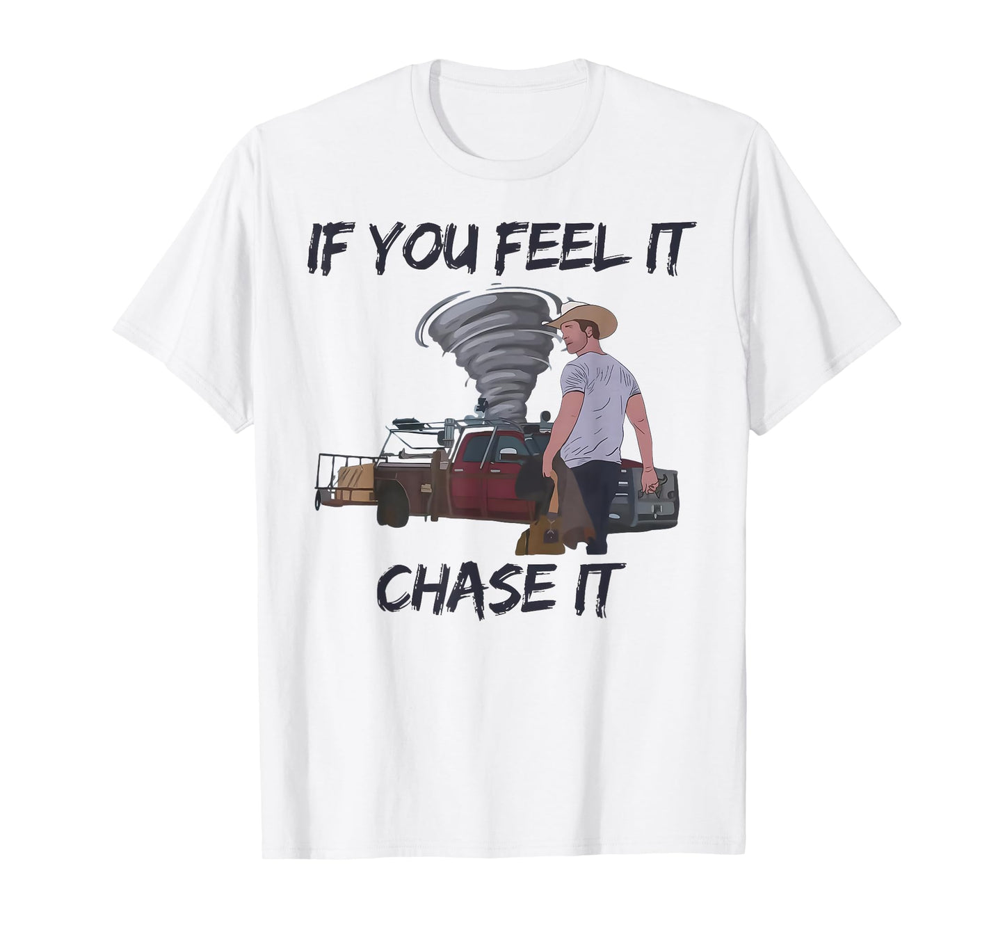 If You Feel It Chase It Tornado T-Shirt