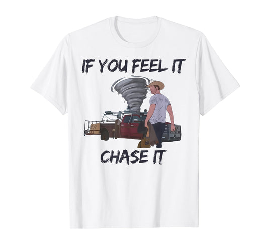 If You Feel It Chase It Tornado T-Shirt
