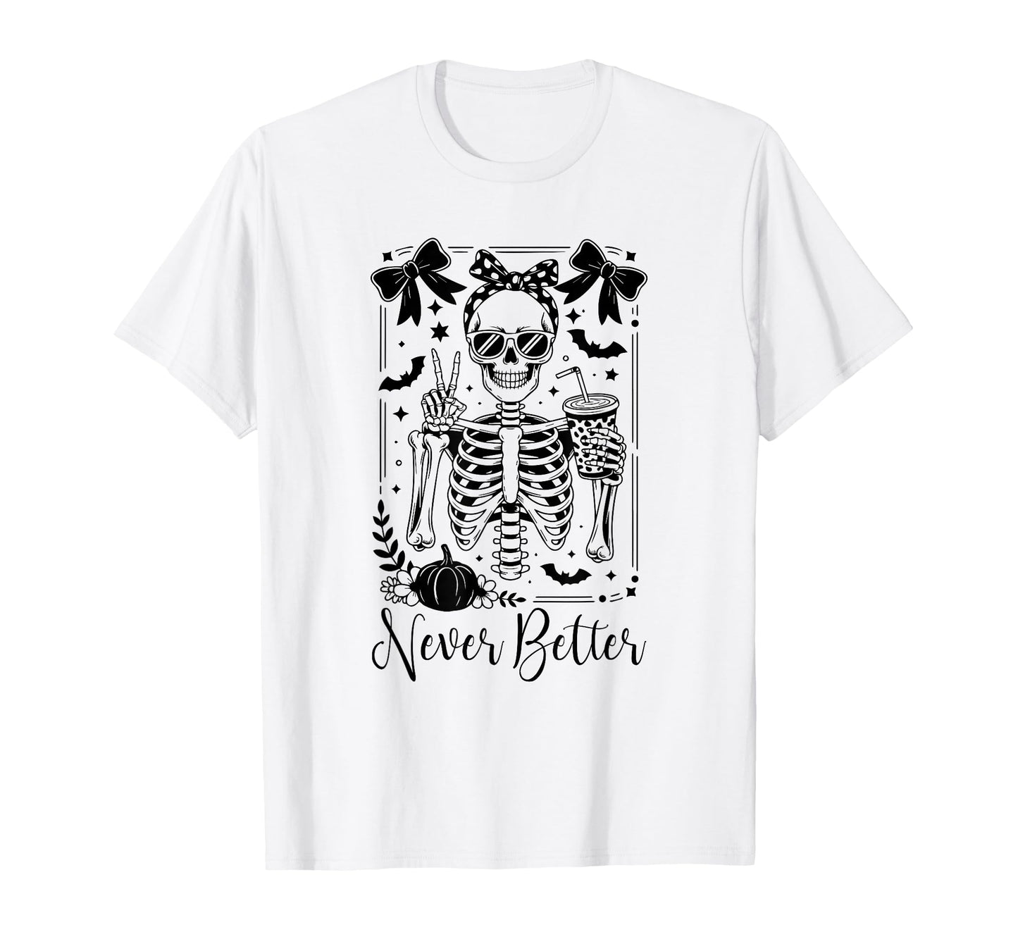 Never Better Skeleton Pumpkin Women Grils - Funny Coffee Mom T-Shirt