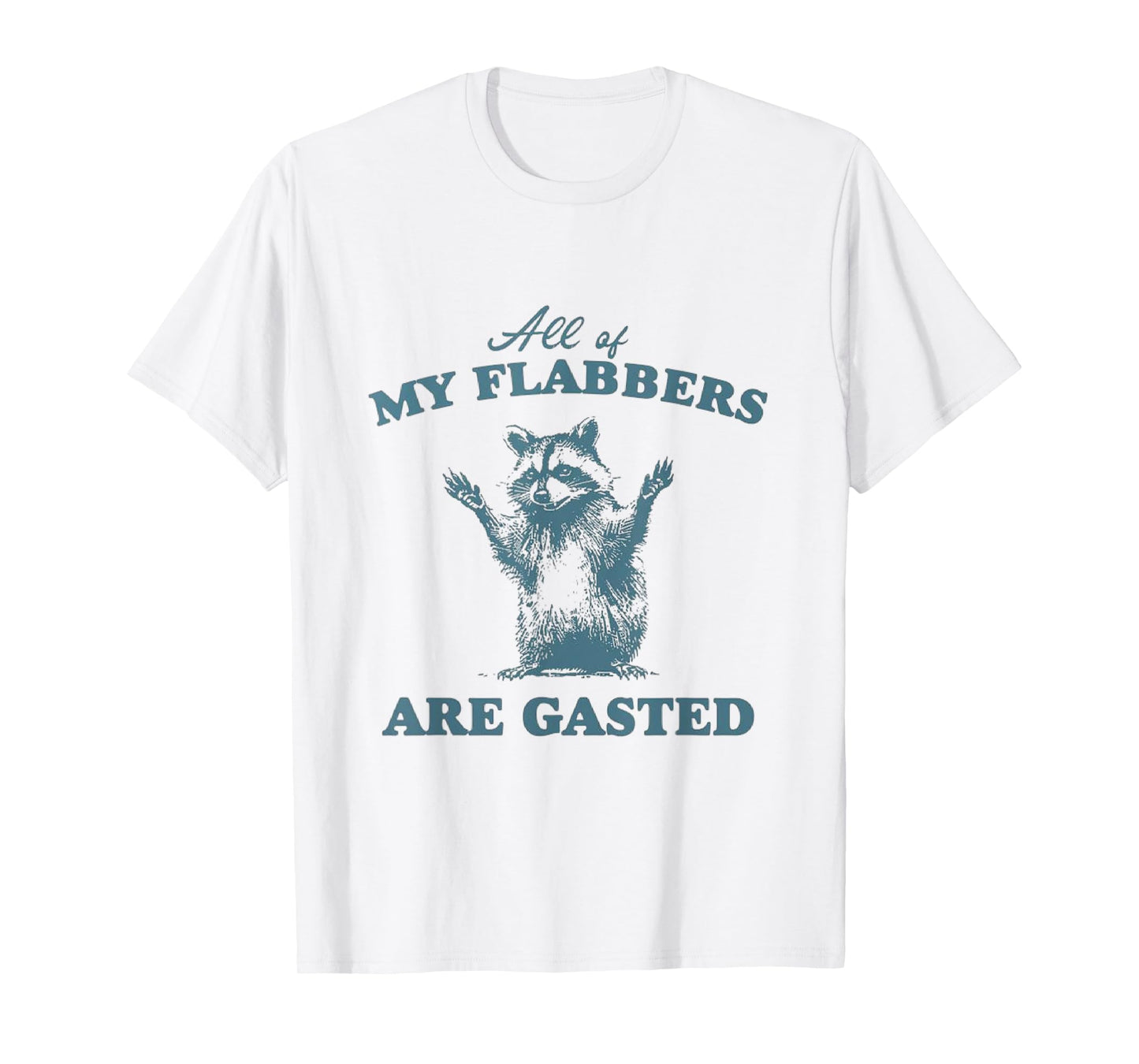 All of My Flabbers Are Gasted, T-Shirt