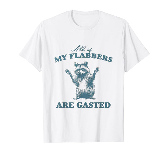 All of My Flabbers Are Gasted, T-Shirt