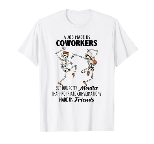 A Job Made us Coworkers but Our Potty Mouths Inappropriate T-Shirt
