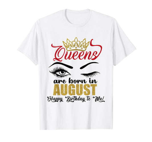 A Queens Are Born in August Happy Birthday To Me Queen Girls T-Shirt