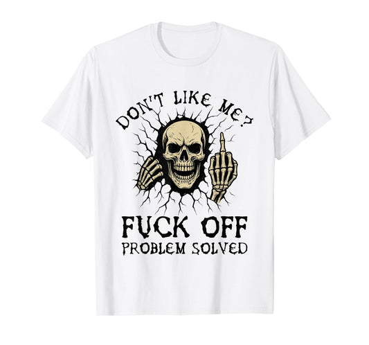 Don't Like Me Fuck Off Problem Solved Funny Skull Skeleton T-Shirt