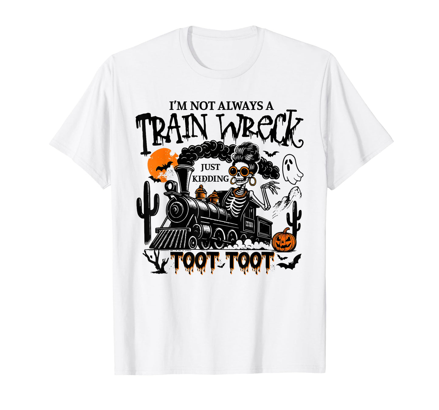 Fun Skeleton I'm Not Always A Train Wreck Just Kidding Toot T-Shirt