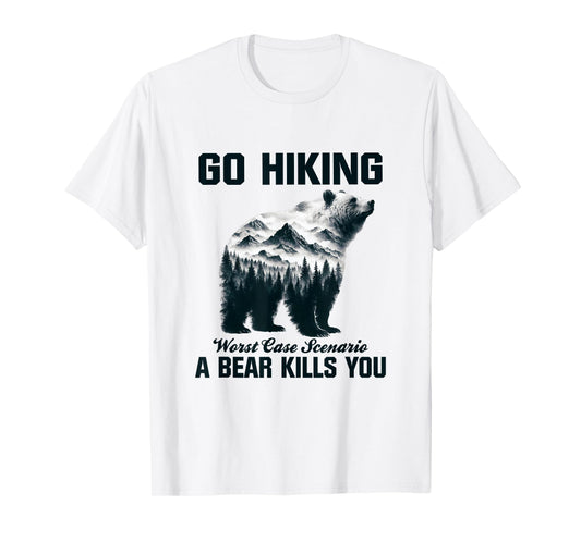 Go Hiking Worst Case Scenario A Bear Kills You Camping Hiker T-Shirt