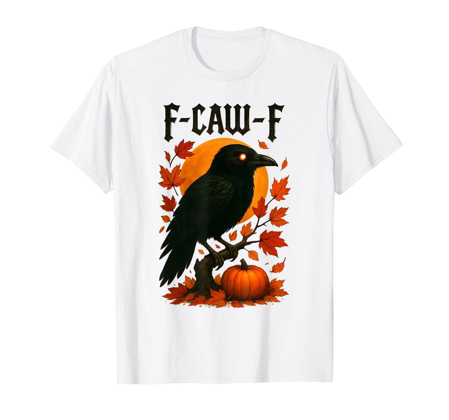 Black Crow F-Caw-F Gothic Humor Design Fall Thanksgiving T-Shirt