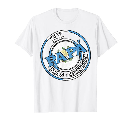 El Papa Mas Chingon Guatemalan Dad Husband Guatemala Gifts T-Shirt