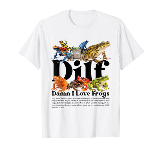 Dilf Damn I Love Frogs Funny Sarcasm Adult Humor Frog Lover T-Shirt