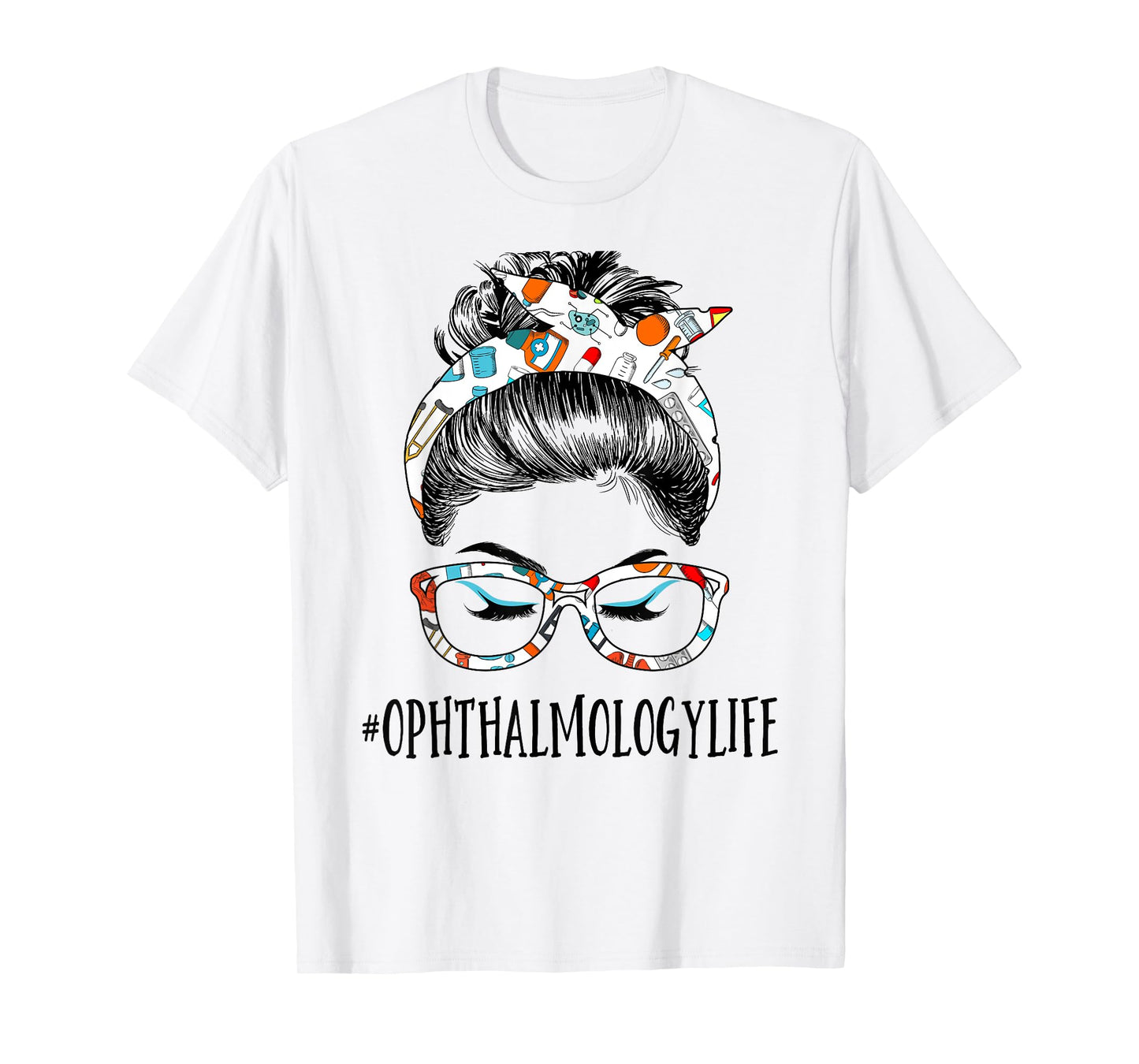 Ophthalmology Life Messy Hair Woman Bun Healthcare T-Shirt