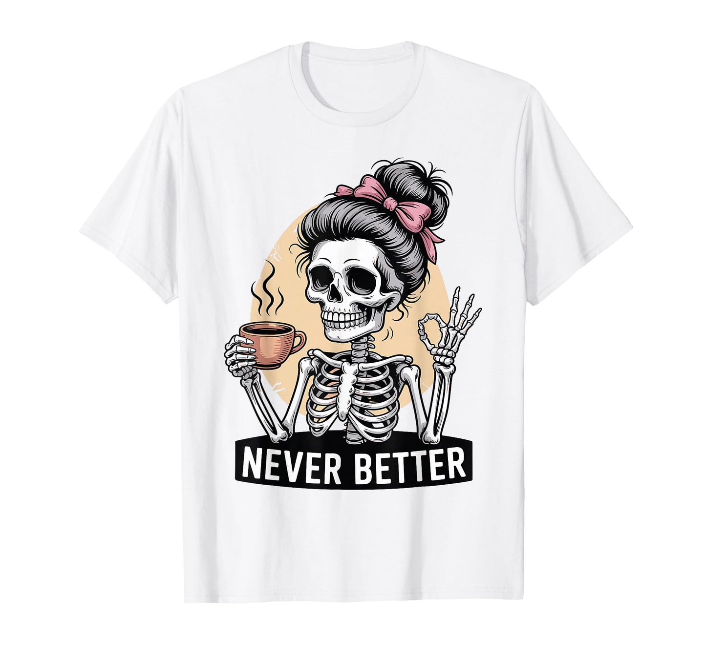 Skeleton Drinking Coffee Never Better for Women Halloween T-Shirt