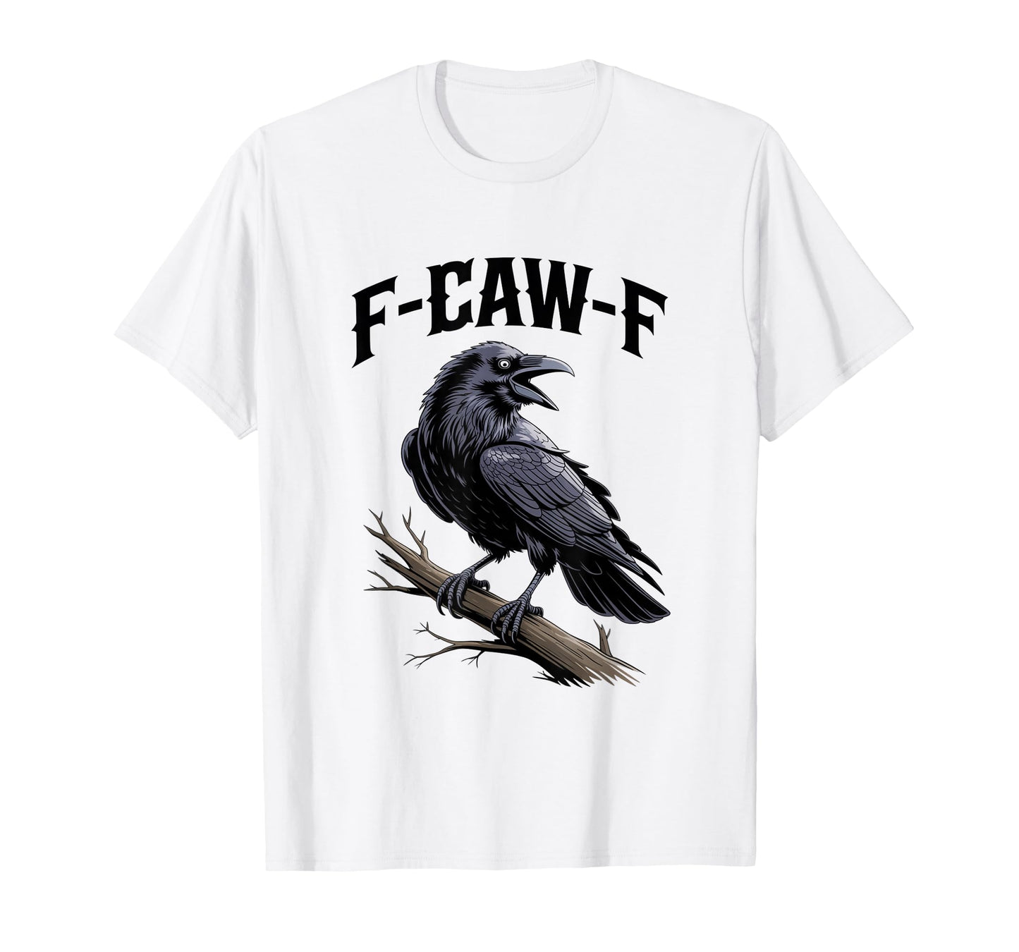 F-Caw-F Funny Black Raven Crow Bird Cawing Sarcastic Adult T-Shirt