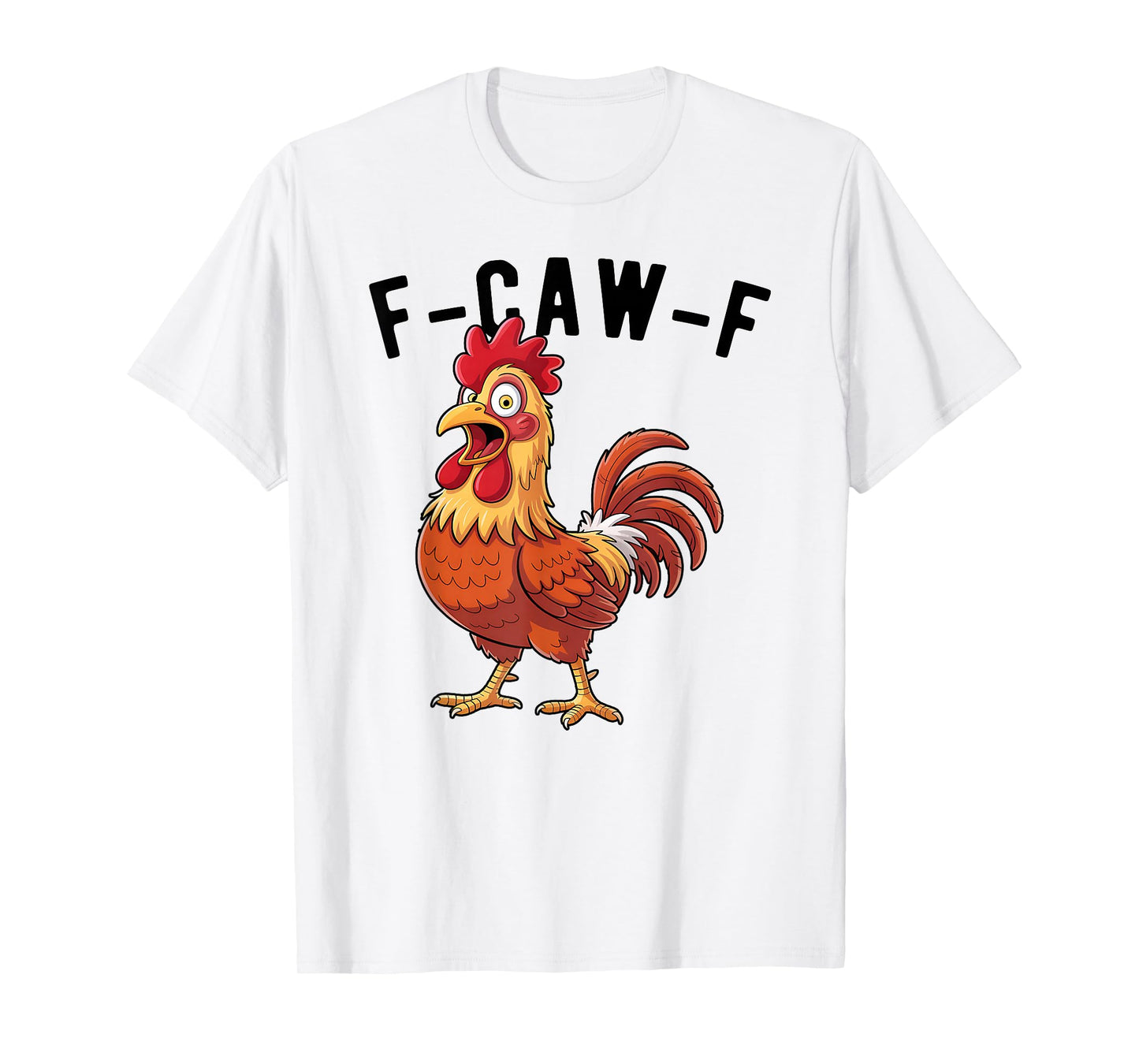 F-Caw-F Funny Chicken Meme Humor Rooster T-Shirt