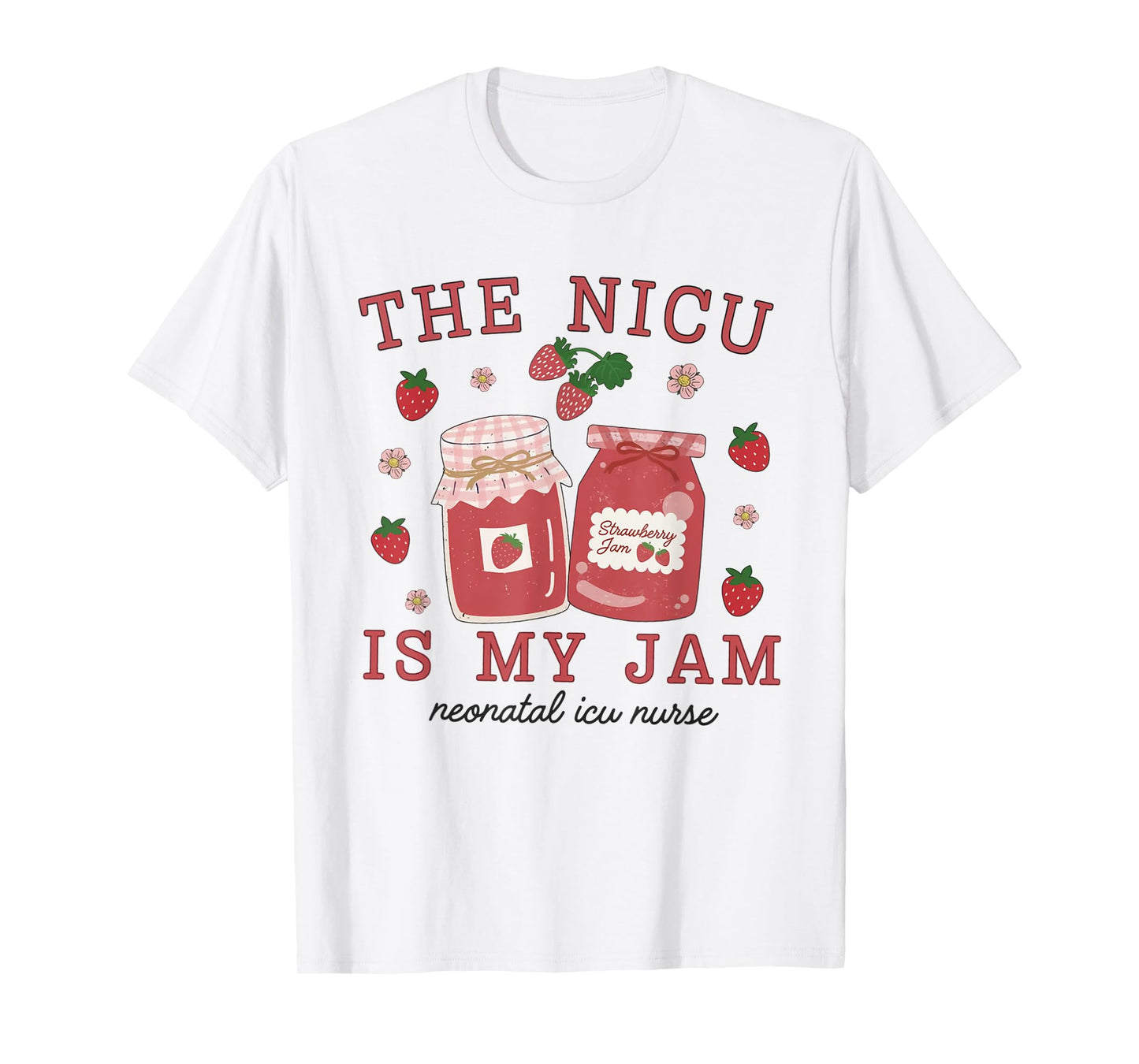 The NICU Is My Jam Neonatal Intensive Care Unit Strawberry T-Shirt