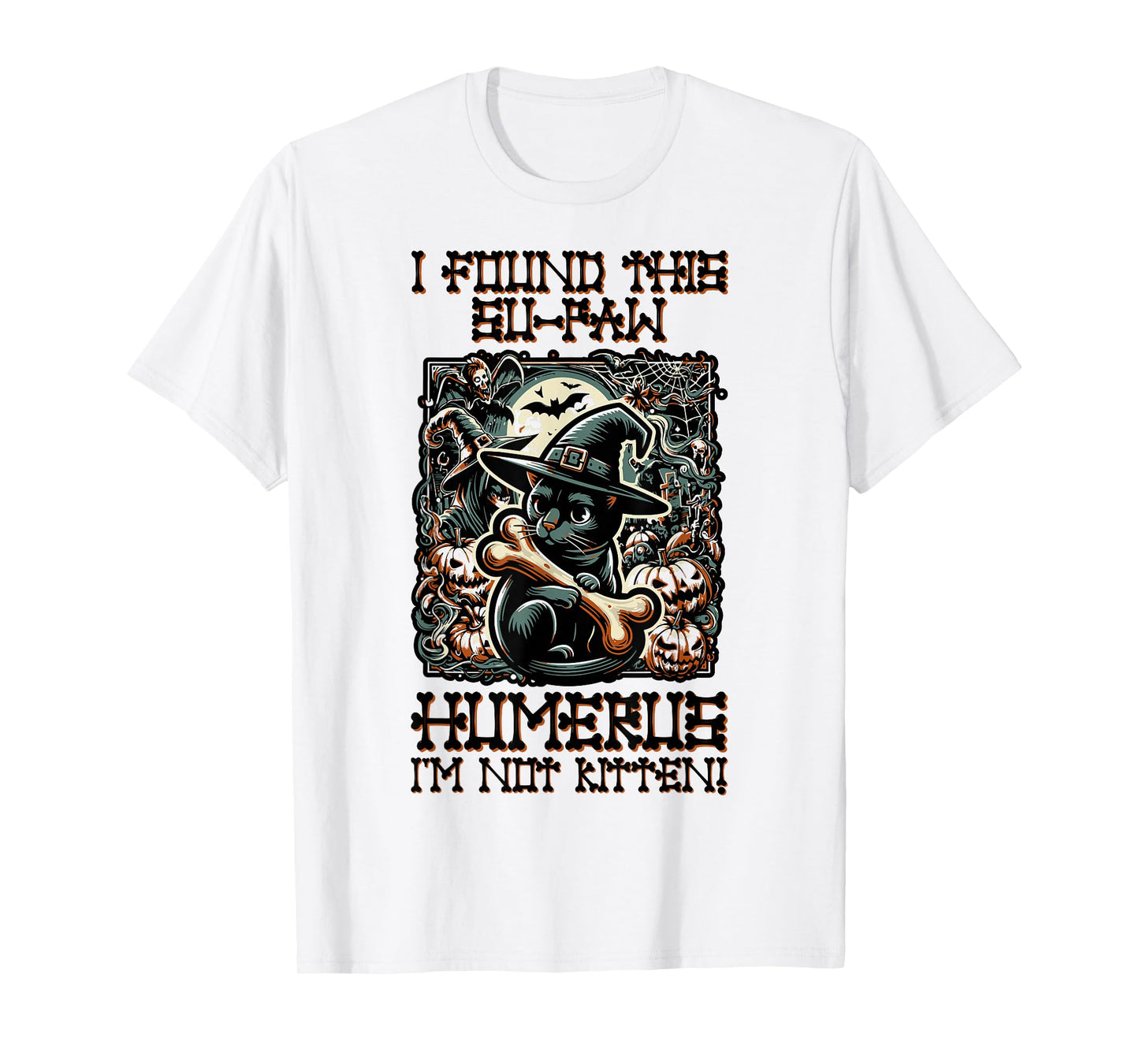 I Found This Su-Paw Humerus I'm Not Kitten - Cat Halloween T-Shirt