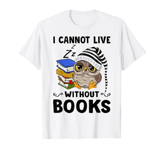 Cute Owl I Cannot Live Without Books T-Shirt