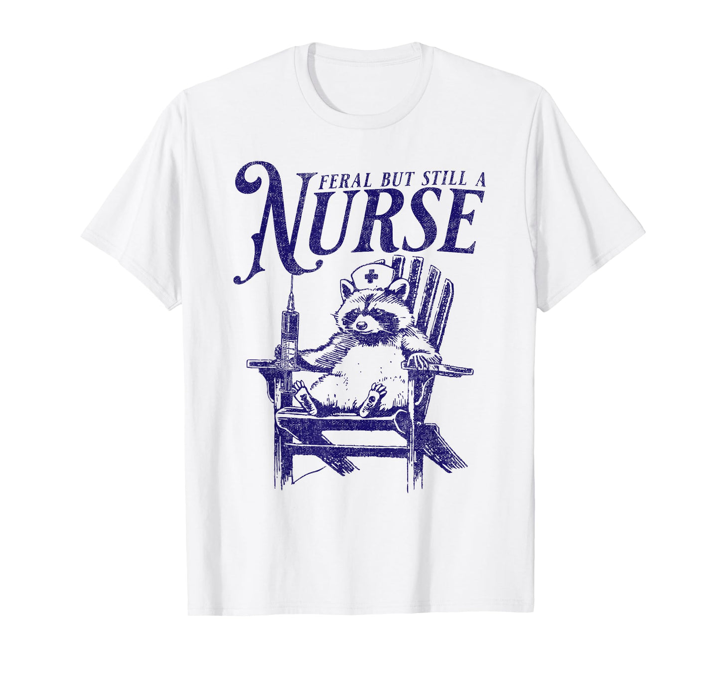 Feral But Still A Nurse Funny Feral Nurse Raccoon Nurse T-Shirt