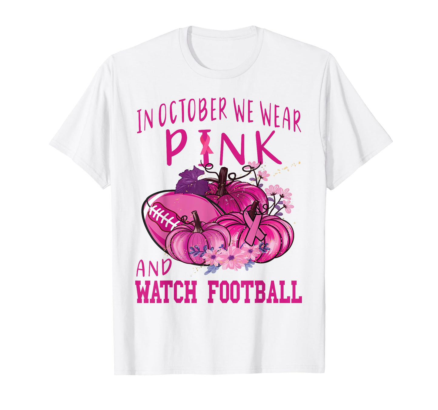 In October We Wear Pink And Watch Football Breast Cancer Tee T-Shirt