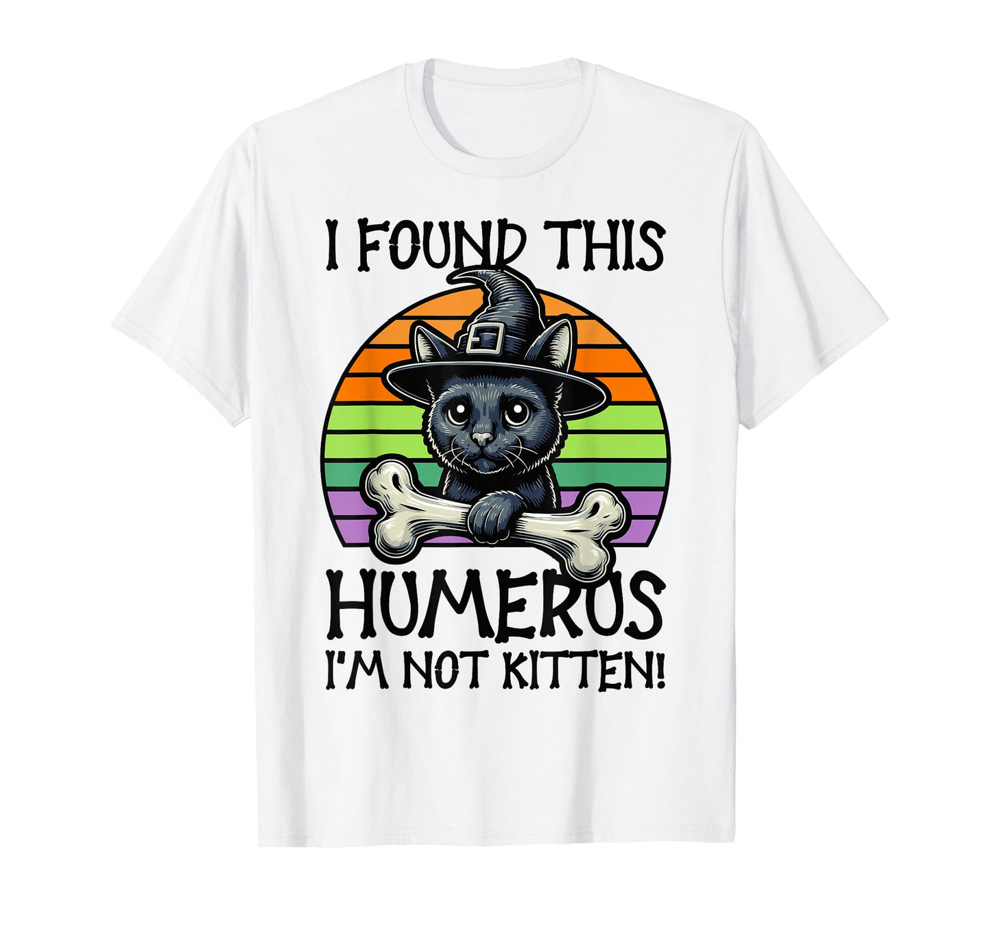 I Found This Humerus I'm Not Kitten - Funny Cat Halloween T-Shirt