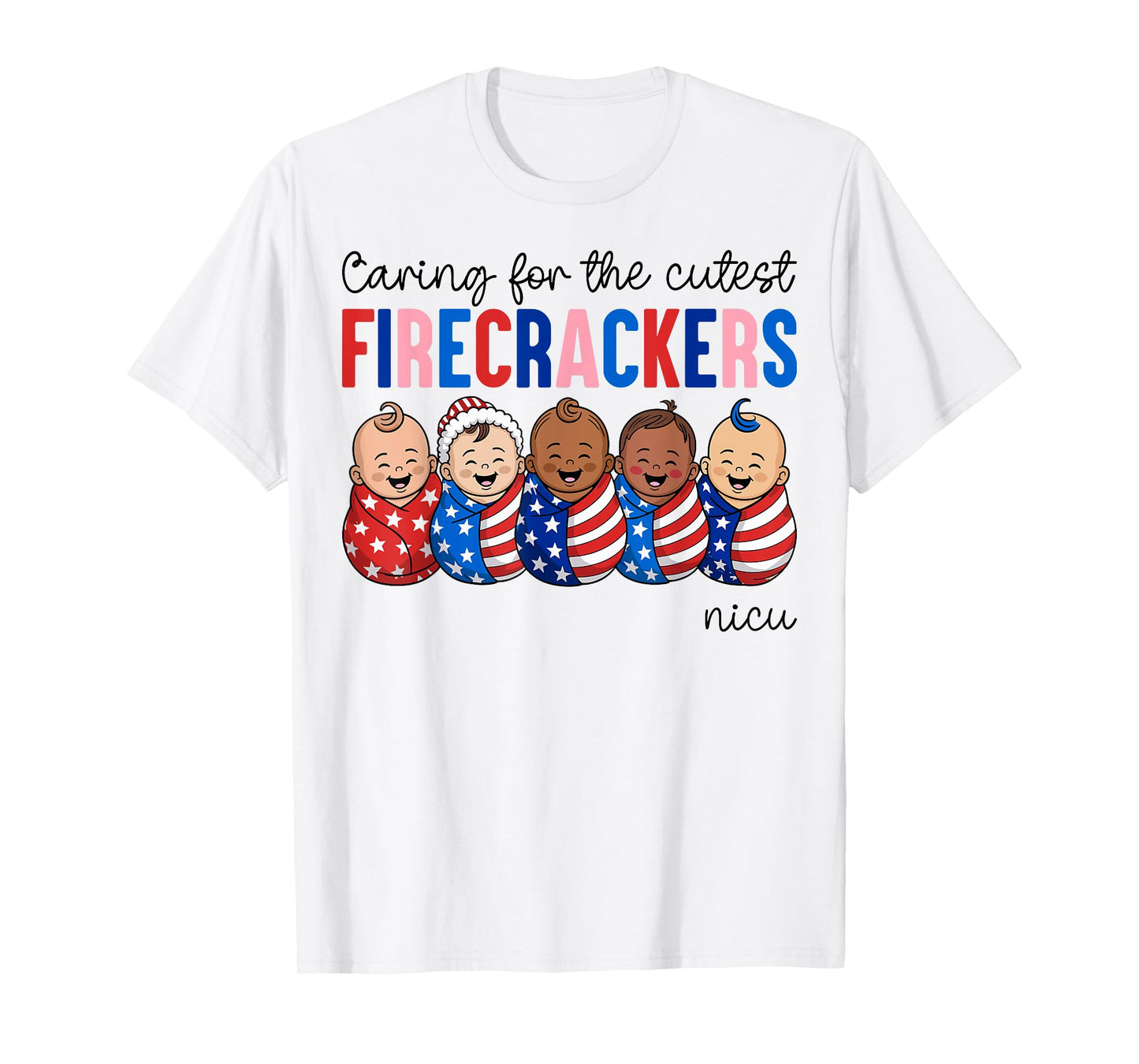 Caring For The Cutest Firecrackers NICU Nurse 4th of July T-Shirt