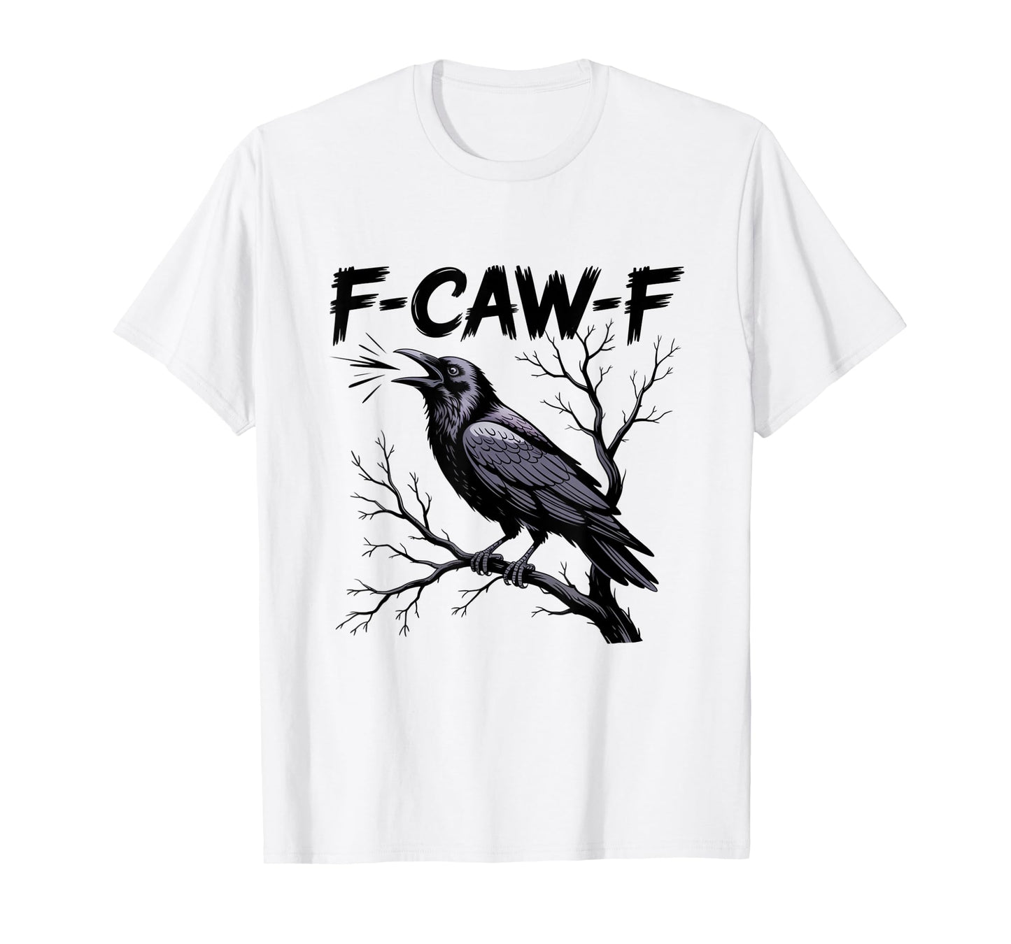 F-Caw-F Funny Black Raven Crow Bird Cawing Sarcastic Adult T-Shirt