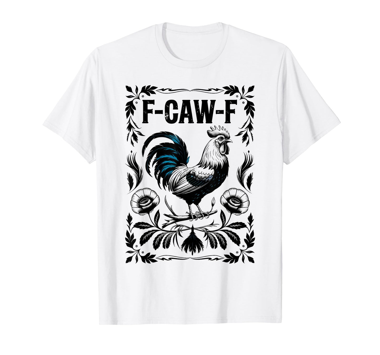 Funny F Caw F Rooster FCawF Chicken F-Caw-F Chicken T-Shirt