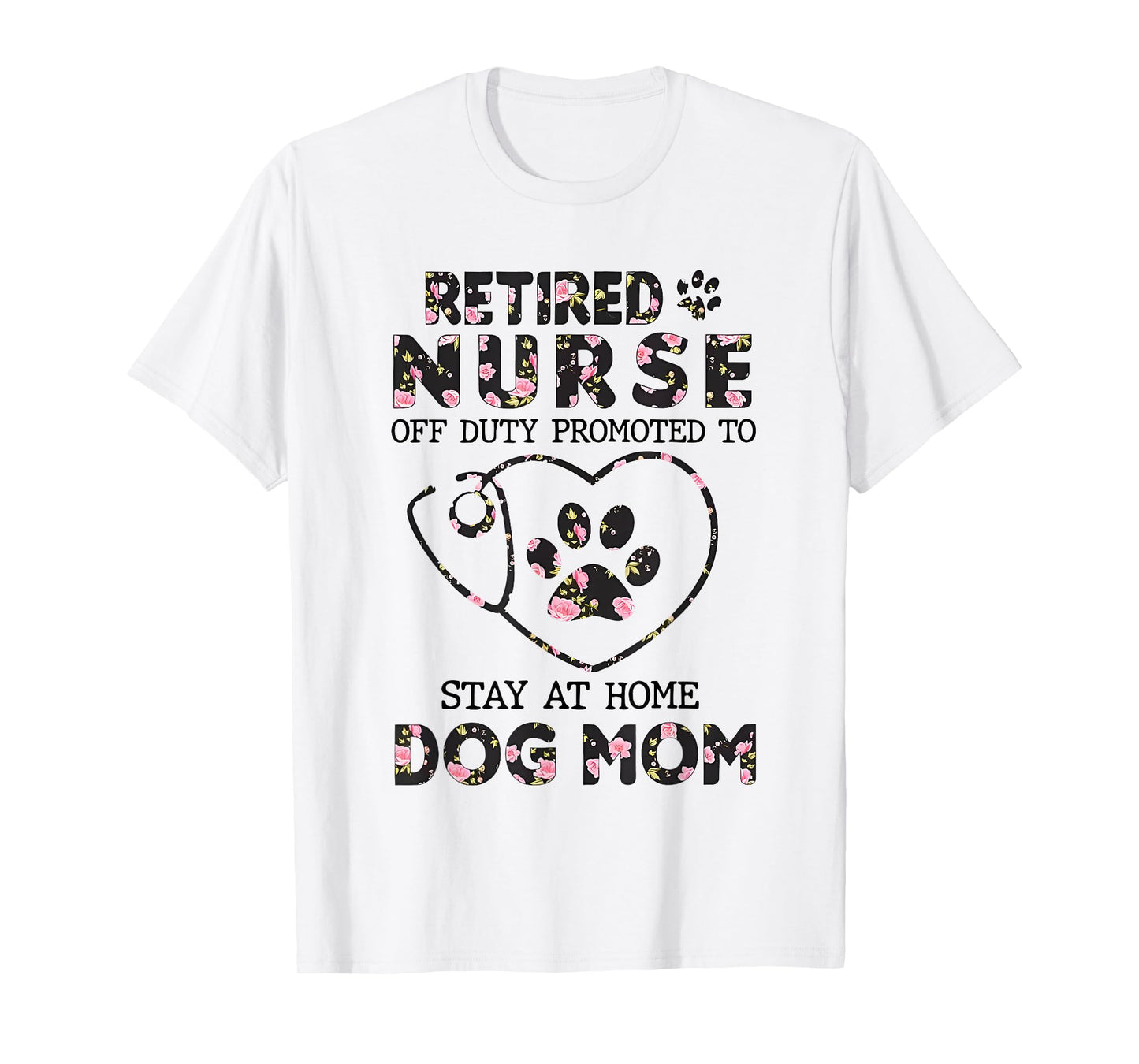 Retired Nurse Off Duty Promoted To Stay At Home Floral Paw T-Shirt