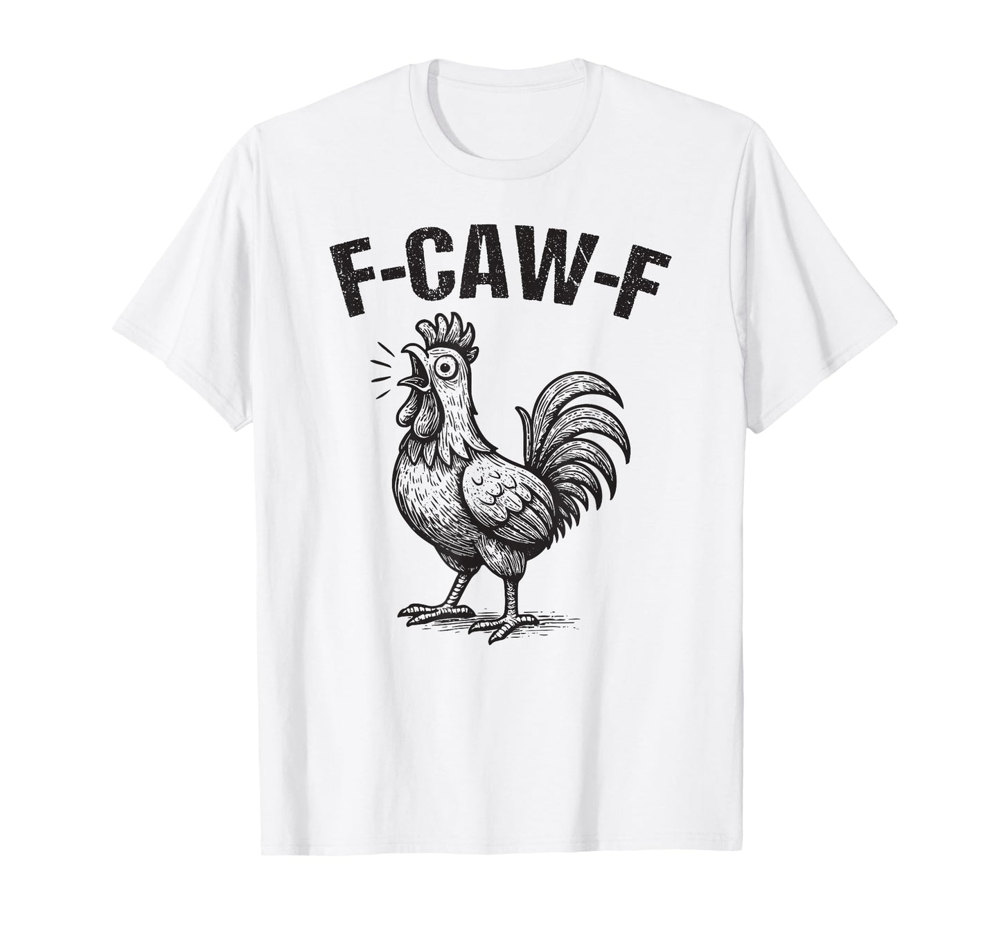 F-Caw-F Funny Chicken Humor Quote Rooster Meme T-Shirt