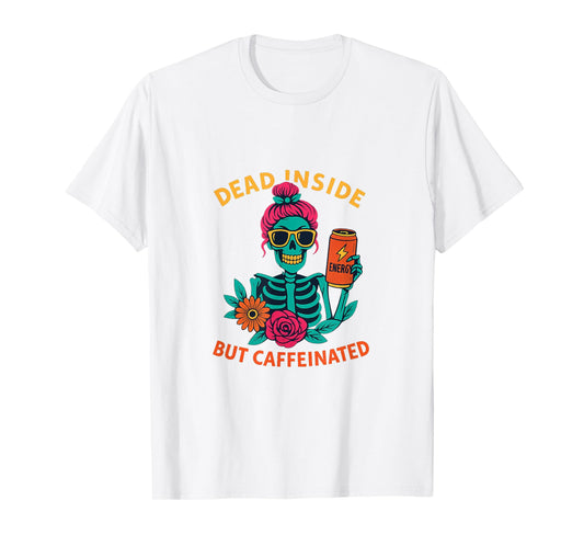 Dead Inside But Caffeinated Skeleton Coffee Energy Drink T-Shirt
