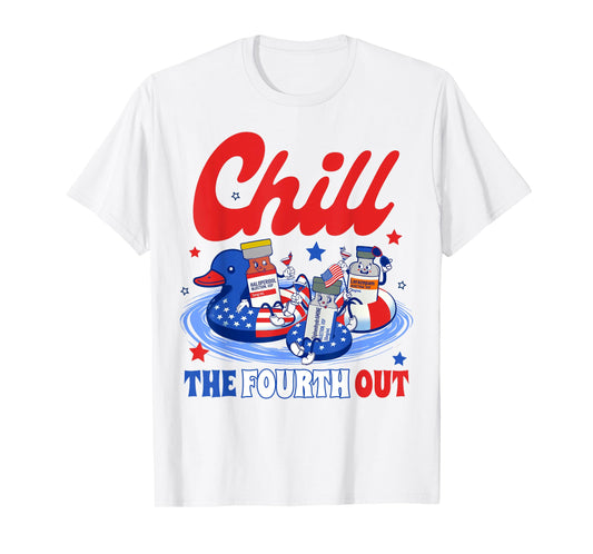 4th Of July Patriotic Nurse Nursing Chill The Fourth Out Women Men T-Shirt