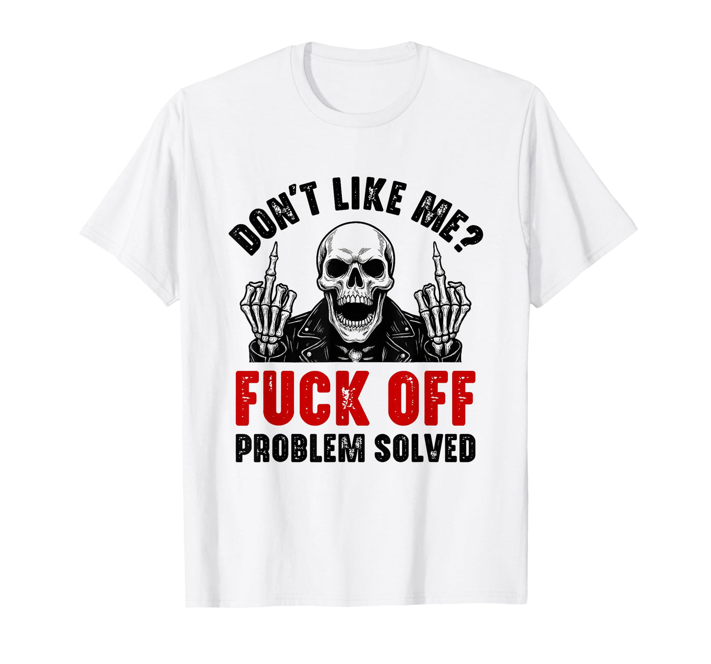 Don't Like Me Fuck Off Problem Solved Funny Skull Skeleton T-Shirt