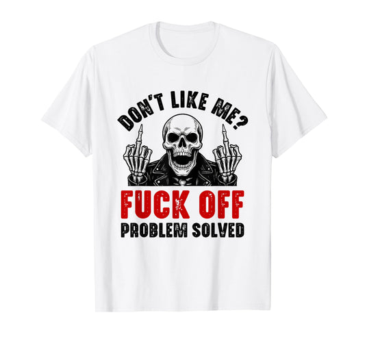 Don't Like Me Fuck Off Problem Solved Funny Skull Skeleton T-Shirt