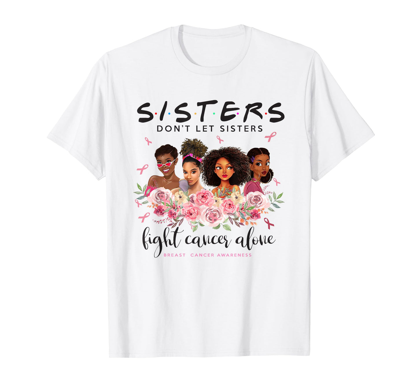 Black Women Sisters Don't Let Sister Fight Cancer Alone T-Shirt