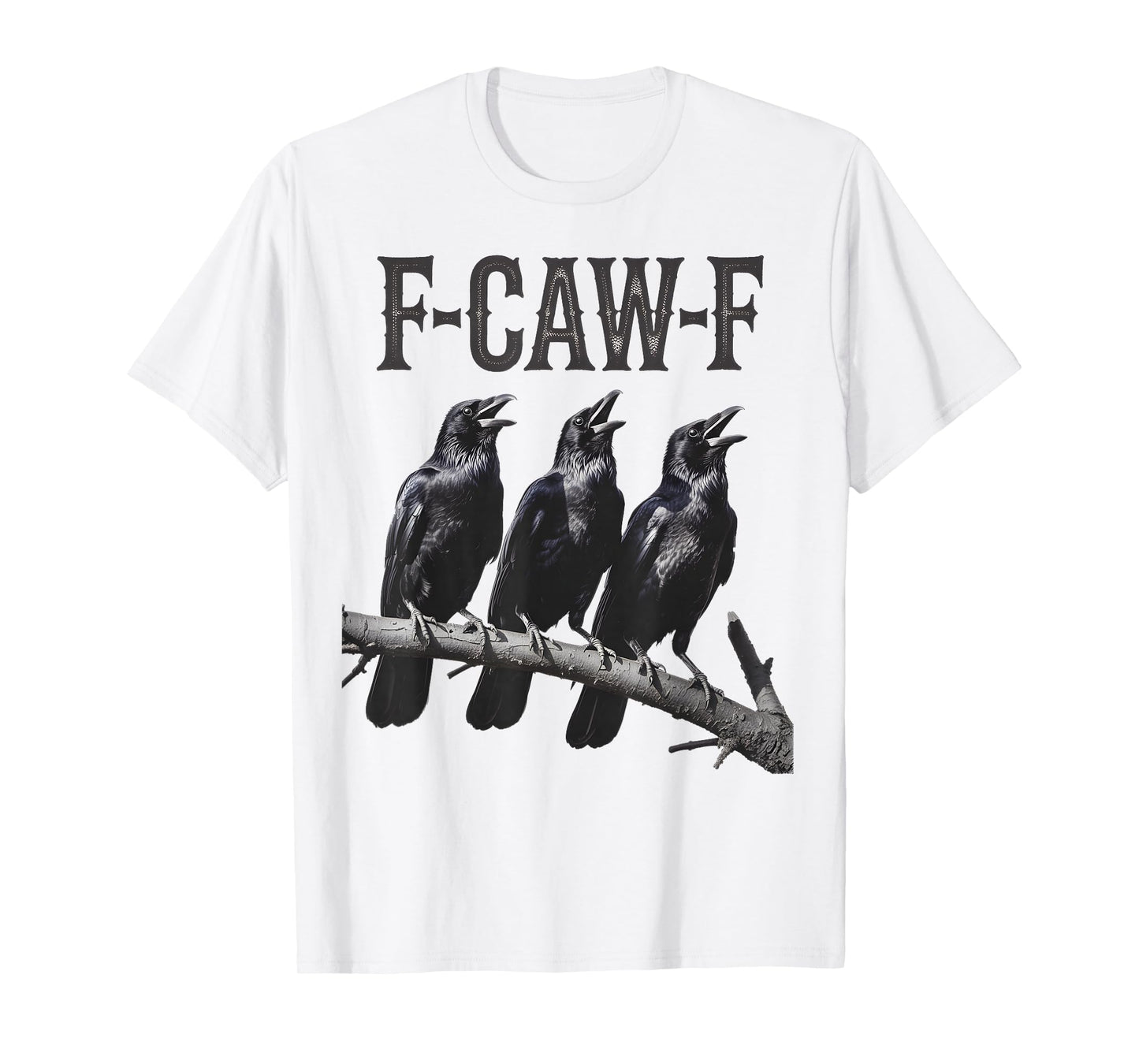 F-Caw-F Funny Triple Black Crow Bird Gothic Adult Humor T-Shirt