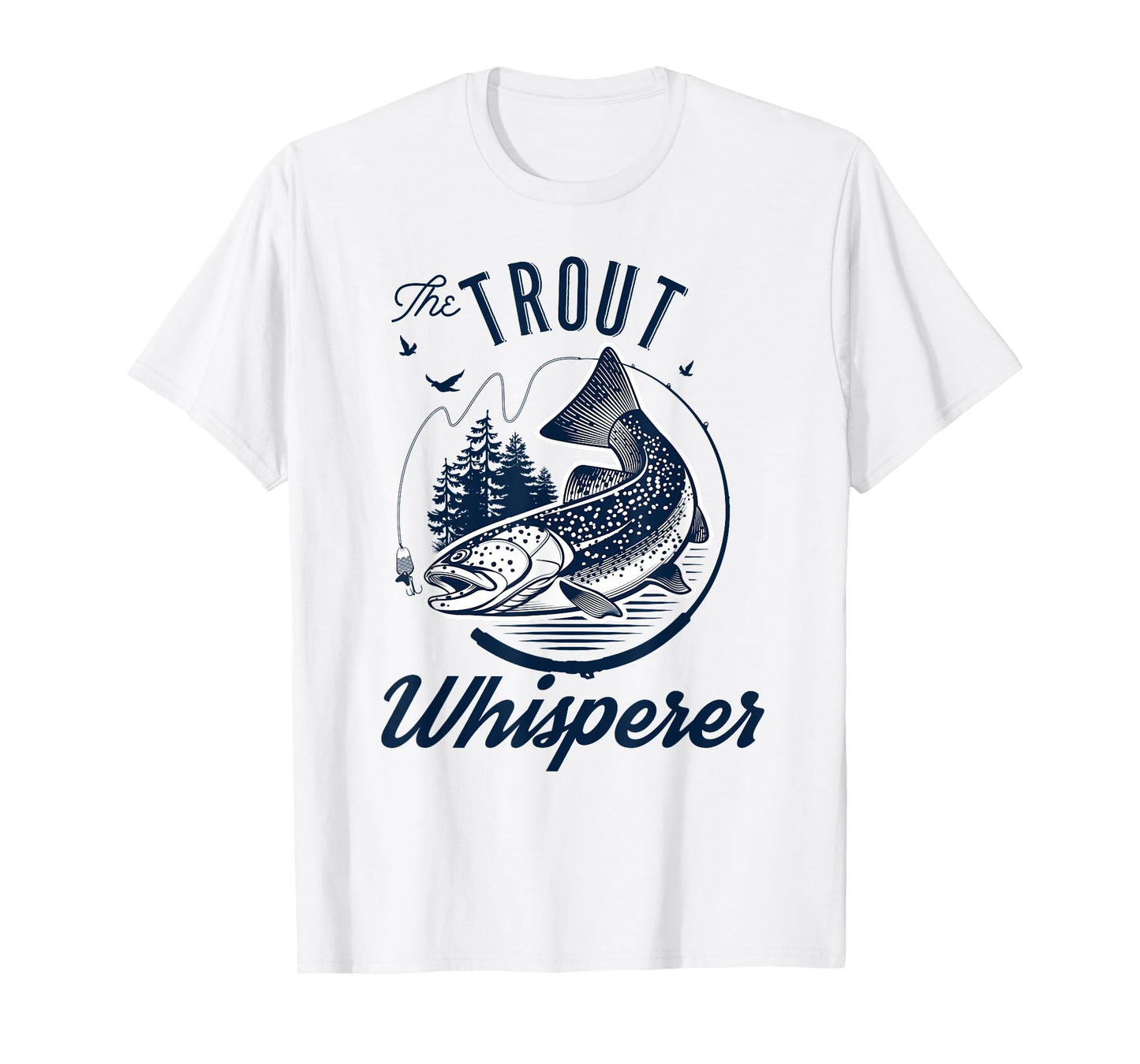 The Trout Whisperer Fishing T-Shirt T-Shirt