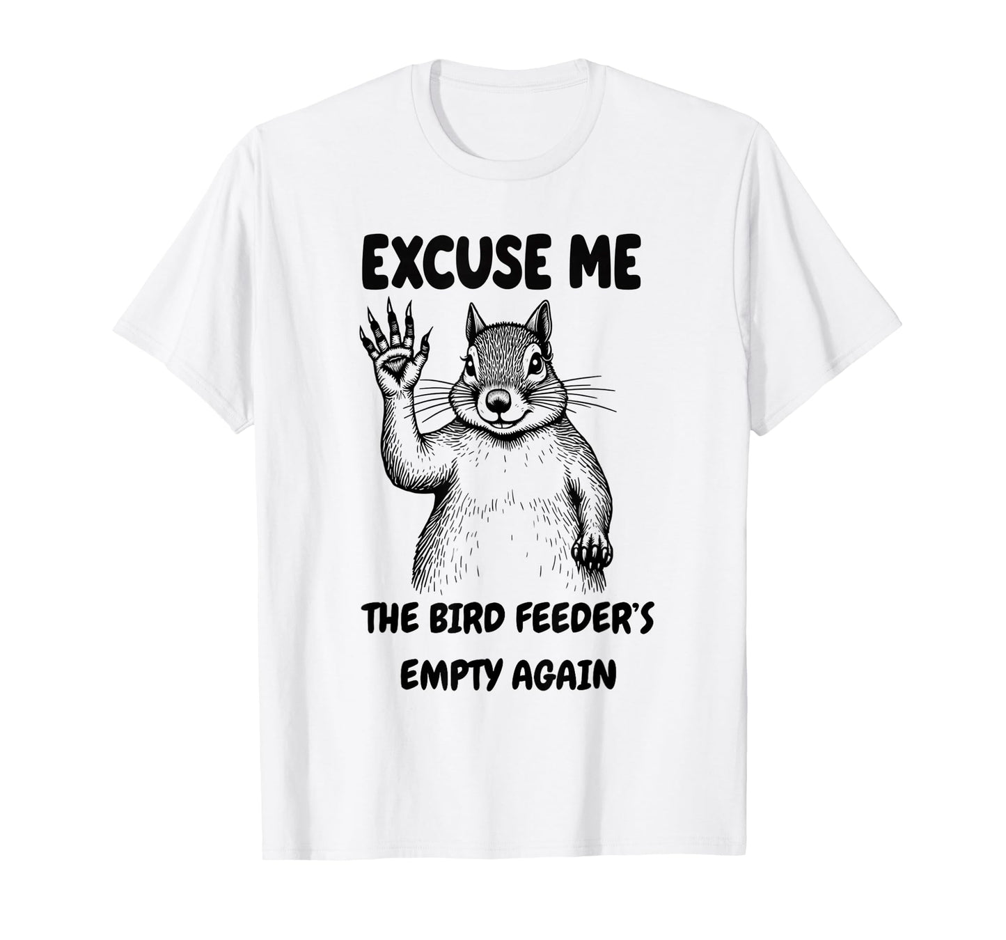 The Bird Feeder's Empty Again Squirrel ADHD chipmunk Pets T-Shirt