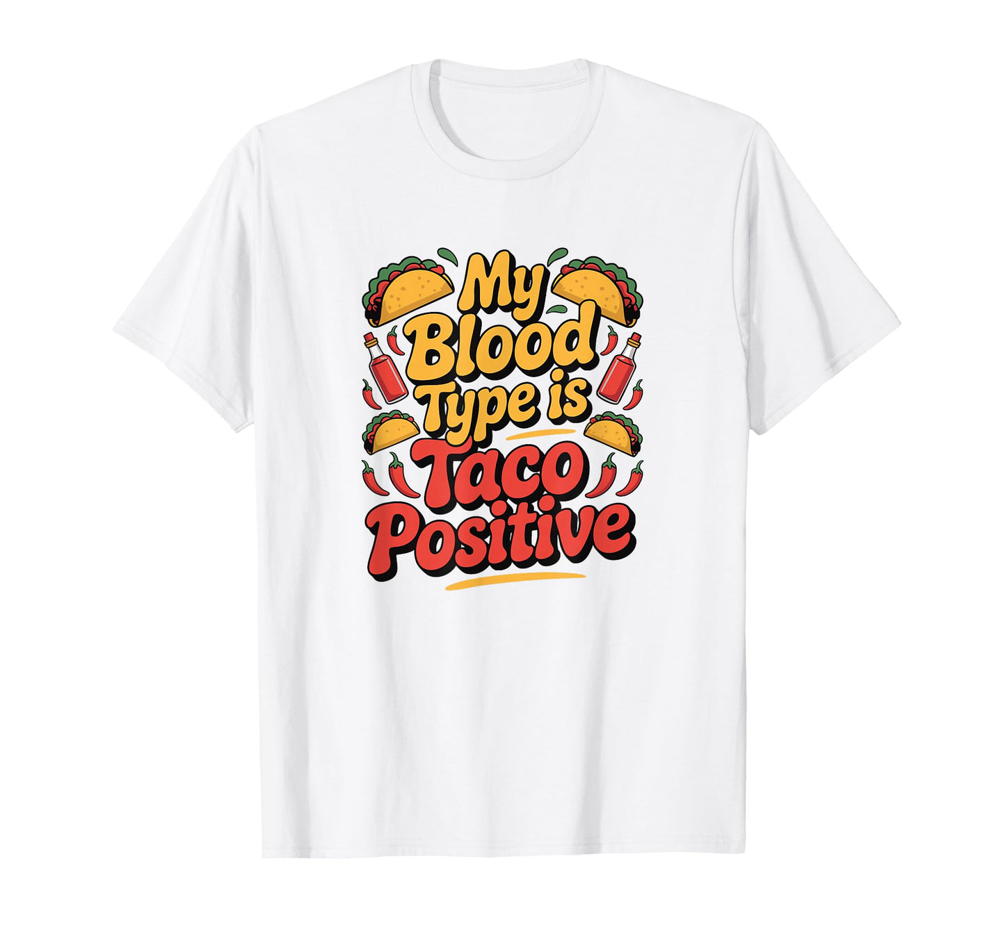 My Blood Type is Taco Positive - Taco Lover T-Shirt