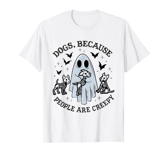 Dogs Because People Are Creepy Funny Ghost Halloween T-Shirt