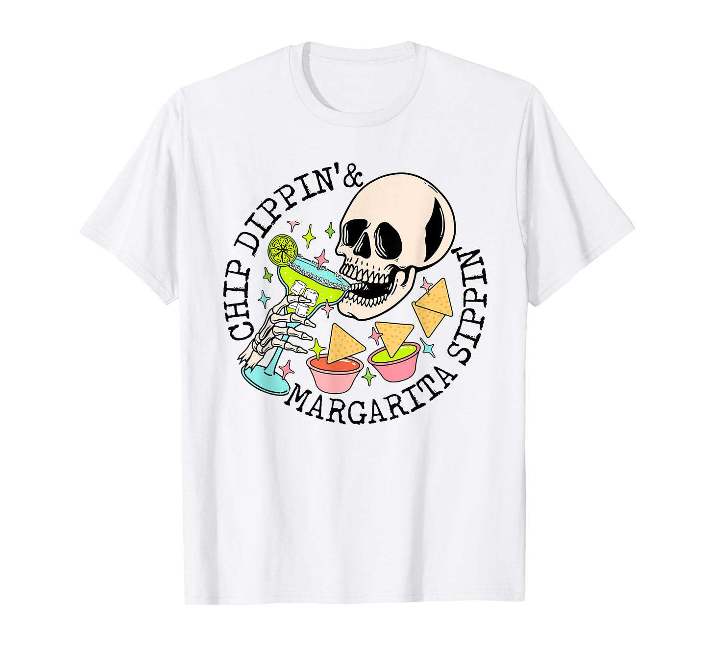 Chip Dippin Margarita Sippin Funny Skull Skeleton T-Shirt