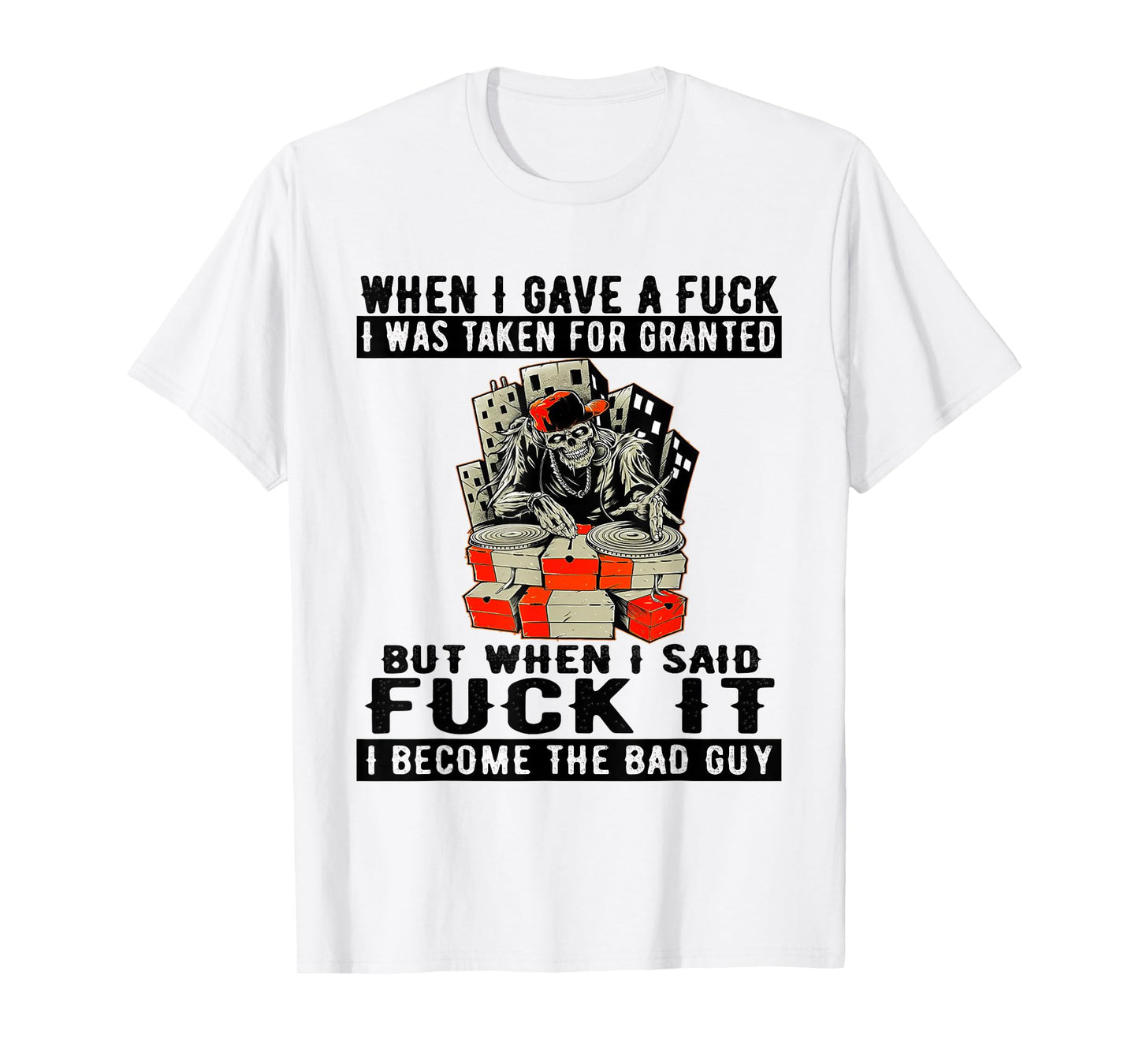 DJ Skeleton When I Gave A FCK I was Taken for Granted Quote T-Shirt