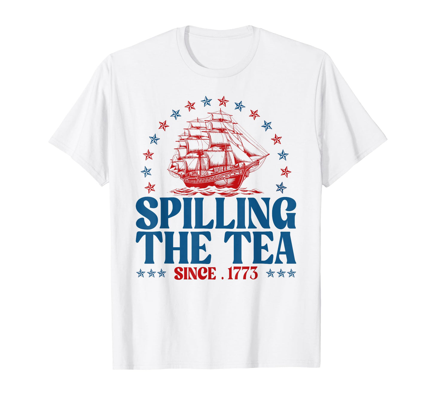 Funny 4th Of July Spilling The Tea Since 1773 Fourth Of July T-Shirt