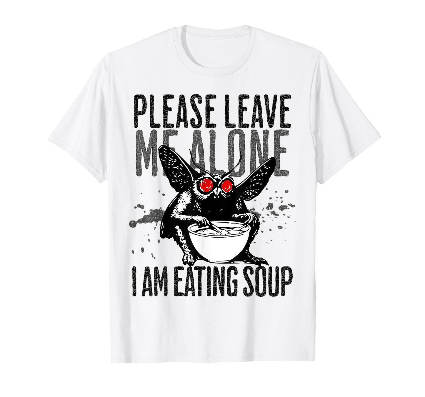 Please Leave Me Alone I Am Eating Soup Dark Humor Mothman T-Shirt