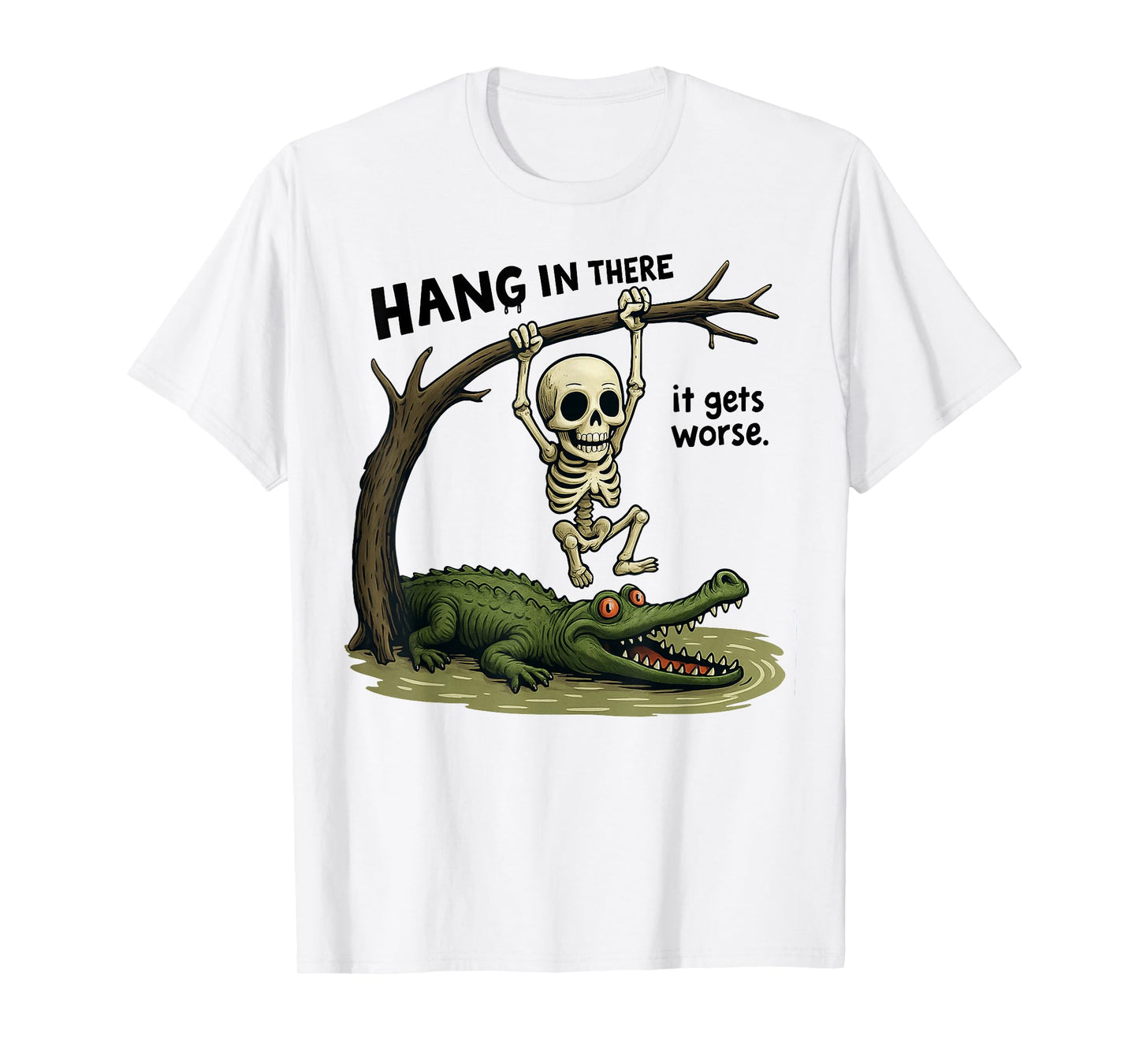 Hang in There It Gets Worse Sarcastic Skeleton Crocodile T-Shirt