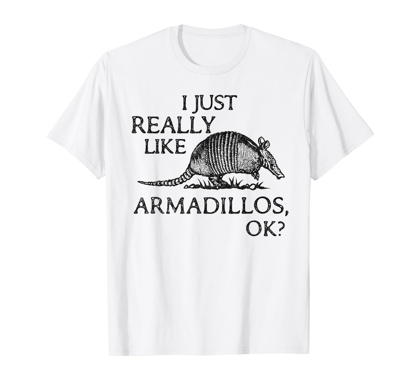 Armadillo Lover I Just Really Like Armadillos OK? T-Shirt