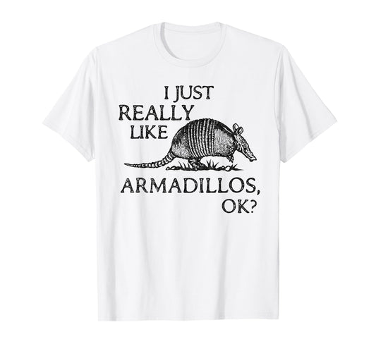 Armadillo Lover I Just Really Like Armadillos OK? T-Shirt