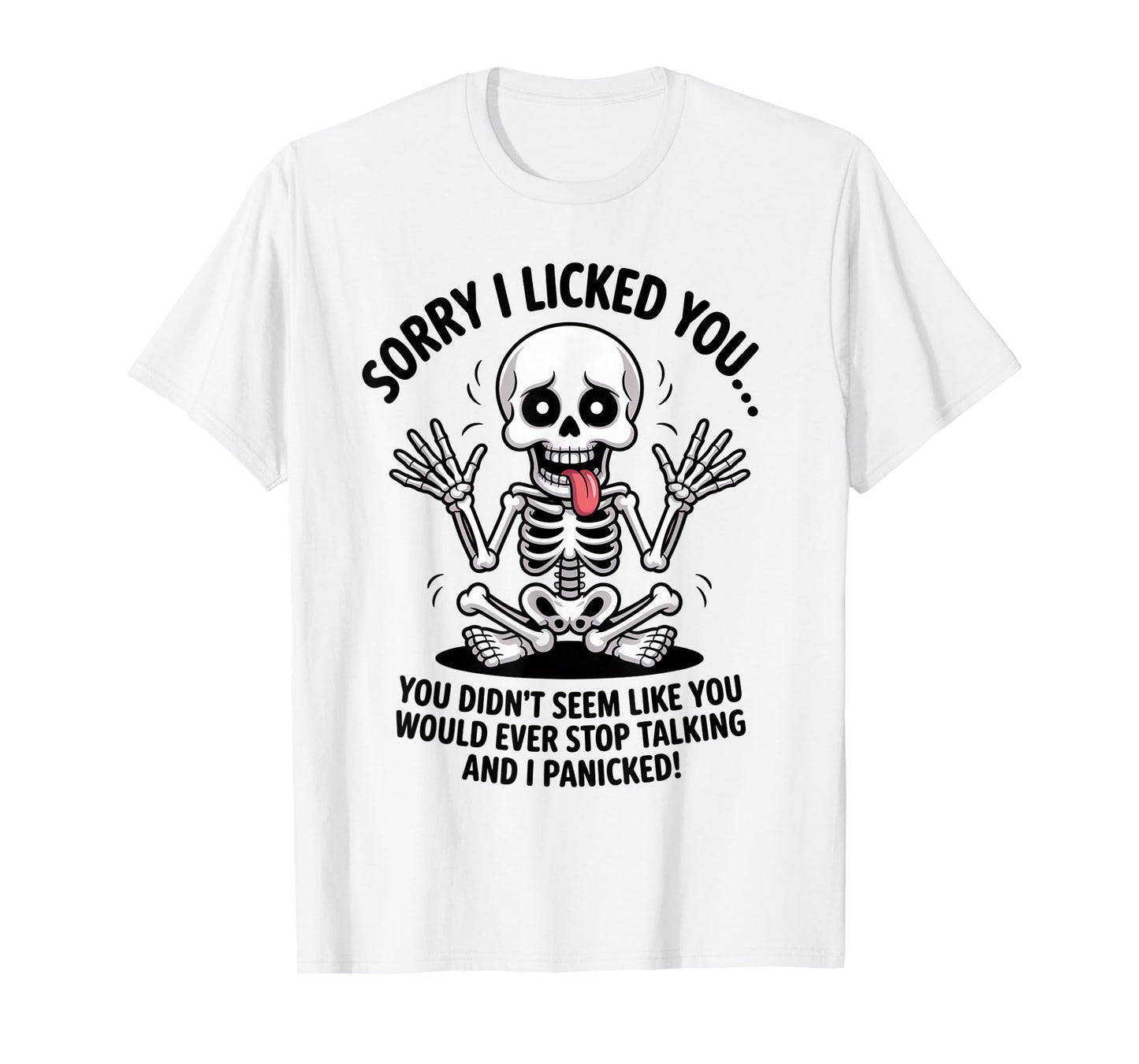 Sorry I Licked You You Didn't Seem Like You Would Ever Funny T-Shirt